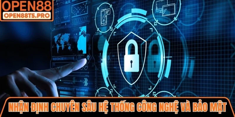 Nhận định chuyên sâu hệ thống công nghệ và bảo mật thông tin